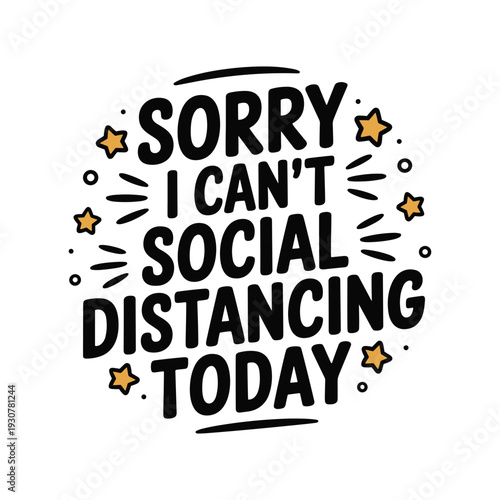 Funny hand-drawn text sorry i cant social distancing today with stars and dots isolated on white