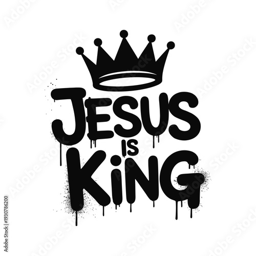 Jesus is king bold graffiti lettering with crown symbolizing royalty and faith declaration
