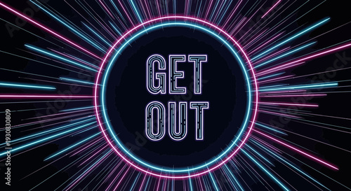 Neon text reading get out glows inside a bright circular frame with radiating light streaks on a dark background.