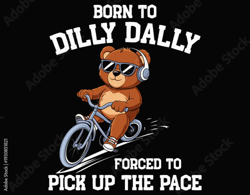 Born To Dilly Dally Forced To Pick Up The Pace - printable editable vector art file.