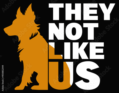 Dog Animal Cut File, They Not Like Us - printable editable vector art file.