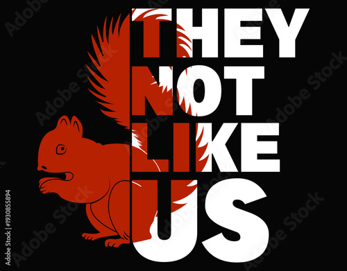 Squirrel Pet Animal Lover, They Not Like Us - printable editable vector art file.