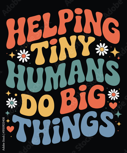Helping tiny humans do big things colorful motivational quote vector illustration