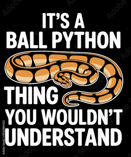 It's A Ball Python Thing Snake Funny Ball Python Lover