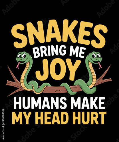 Snakes Bring Me Joy Humans Make My Head Hurt - Snake Lover