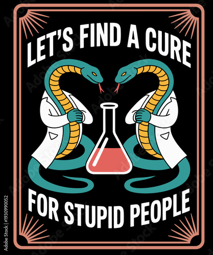 Let's Find A Cure for Stupid People Funny Snakes Poste