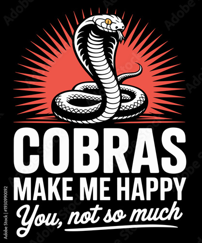 Cobras Make Me Happy - Funny Cobra Snake