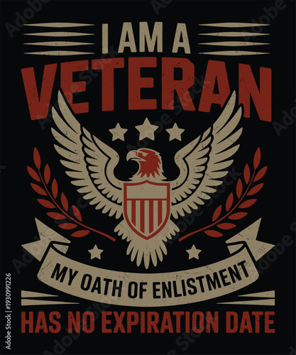 I Am a Veteran My Oath of Enlistment Has No Expiration Date Patriotic Military Design