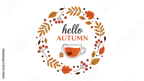 Beautiful autumn wreath made of colorful leaves and berries with a cup of tea and hello autumn text in the center.