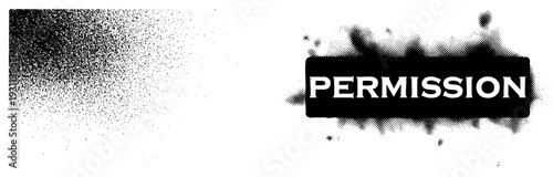 Graphic text saying "PERMISSION" in bold white letters on a black halftone splash, vector design, isolated typography, gritty aesthetic, permission sign.