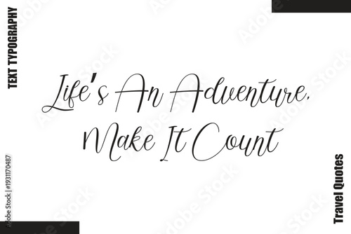 Life’s An Adventure, Make It Count Travel Life Inspiration Quote Text Lettering