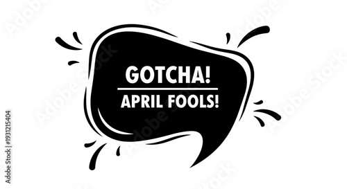 Playful black speech bubble graphic with 'gotcha april fools' text in white perfect for pranks and lighthearted fun