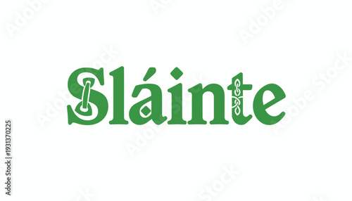 Slainte Traditional Irish Toast Typography Green Celtic Style Lettering for St Patricks Day and Ireland Culture Graphic Isolated on White