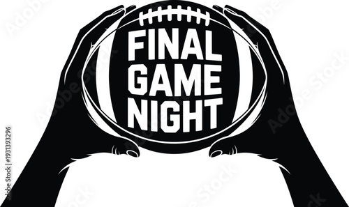 Black and white illustration of hands holding a football with final game night text on it