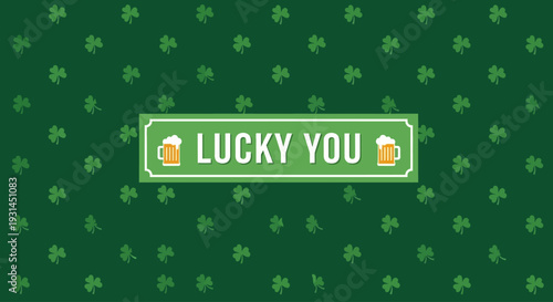 Celebrating St. Patrick's Day with Lucky You sign surrounded by shamrocks on a green background from a direct viewpoint