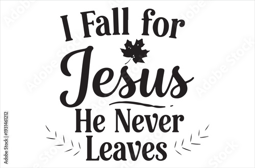 A faith based message featuring i fall for jesus in elegant script
