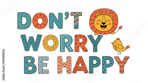 Inspirational and colorful quote 'Don't Worry Be Happy' with cute lion and bird characters, perfect for a nursery or kids' room.