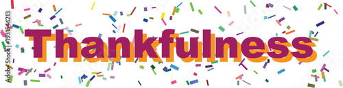 The bold purple word Thankfulness with an orange shadow is gracefully surrounded by a shower of colorful confetti