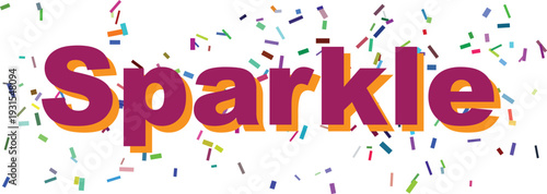 The luminous word Sparkle in purple and orange stands out amidst a festive shower of colorful confetti on white
