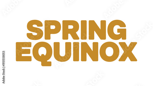 Spring Equinox bold typography text design in warm golden color isolated on white background, seasonal change concept minimal modern lettering banner for March event 
