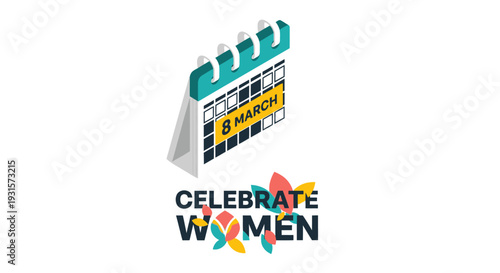 This cheerful flat design illustration combines a highlighted "8 March" calendar icon with bold "Celebrate Women" typography, subtly adorned with geometric floral motifs. 