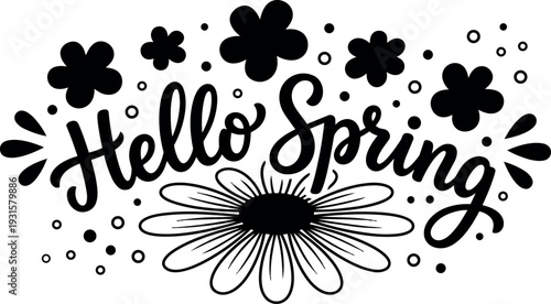 Hand lettering floral composition saying hello spring with daisy center decorative dots flowers in black vector art seasonal script design