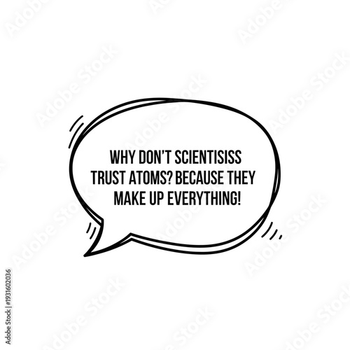 Humorous speech bubble with a science joke about atoms and scientists.