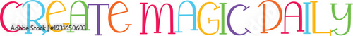 Create magic daily colorful lettering on transparent background inspirational quote for daily motivation and creativity