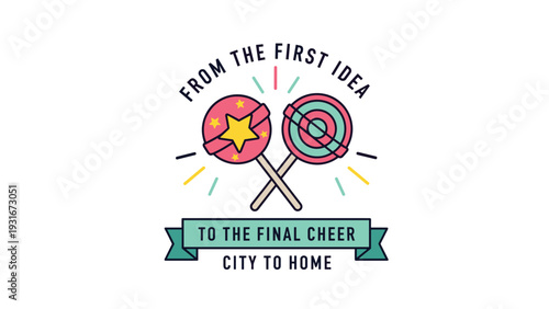 Colorful illustration featuring two lollipops with stars and swirls and motivational text from the first idea to the final cheer.