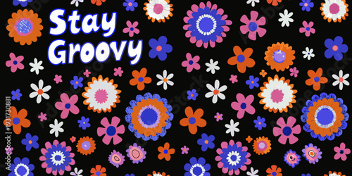 A colorful retro style background with flowers and the text stay groovy