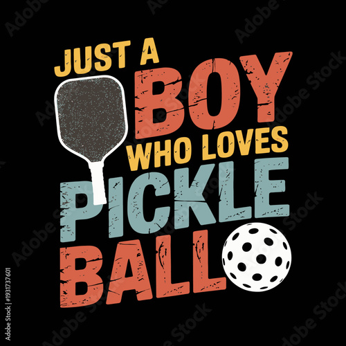 The design features bold text stating 'Just A Boy Who Loves Pickleball'. It includes a pickleball paddle and ball