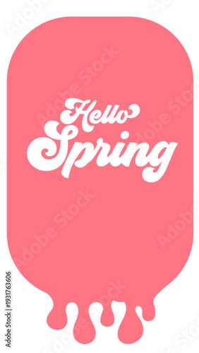 Hello Spring lettering on pink melting paint background. Groovy calligraphic text banner for social media stories and spring season promotion isolated on white background. Vector illustration.