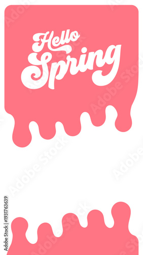 Hello Spring lettering story banner. Pink melting paint frame with white groovy text and copy space. Seasonal vertical background for social media promotion isolated on white background