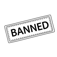 A black and white image of a stamp that reads banned.