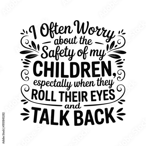Humorous quote about children's safety parental worry funny text art design element