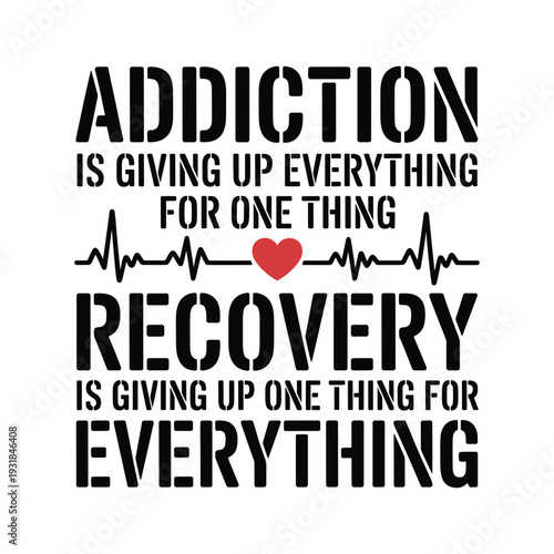 Addiction is giving up everything for one thing recovery is giving up one thing for everything inspirational quote
