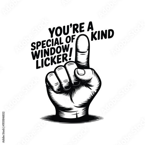 Hand gesture with finger pointing up and text you're a special kind of window licker