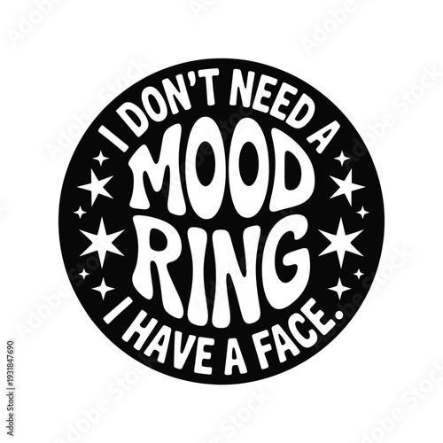 Funny text i don't need a mood ring i have a face phrase design