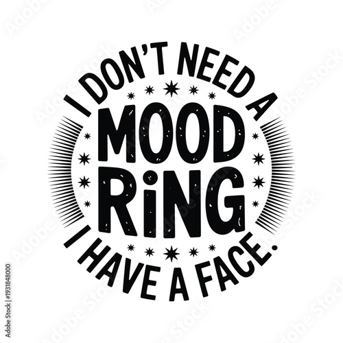 Funny typography i don't need a mood ring i have a face slogan design