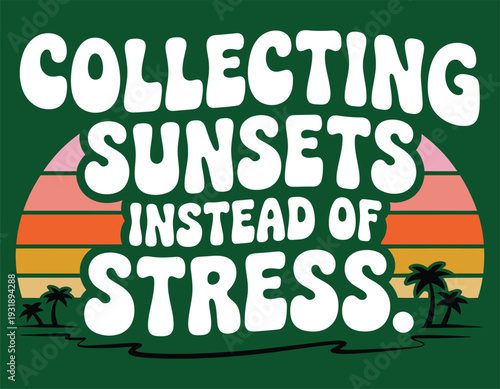 Collecting sunsets instead of stress retro typography.