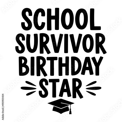 A fun vector design stating 'School survivor birthday star' with a graduation cap, celebrating academic achievement and a special birthday milestone with pride.