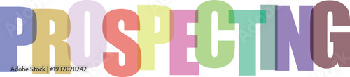 A colorful illustration of the word prospecting in multicolored letters