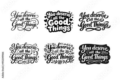 You deserve all the good things. Set lettering. harmonious lettering variations of the same emblematic concept, each with different artistic interpretation