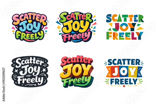 Scatter Joy Freely. Set lettering. harmonious lettering variations of the same emblematic concept, each with different artistic interpretation (Rounded bubble