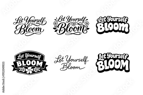 Let Yourself Bloom. Set lettering. harmonious lettering variations of the same emblematic concept, each with different artistic interpretation (Elegant script