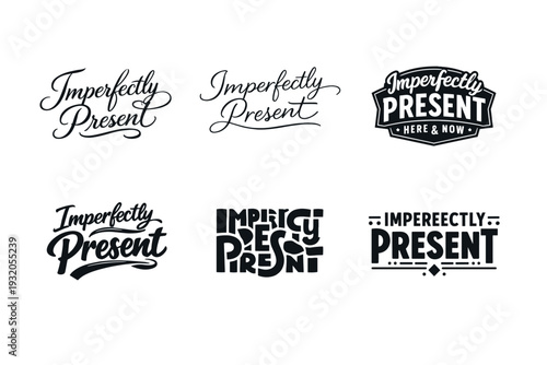 Imperfectly Present. Set lettering. harmonious lettering variations of the same emblematic concept, each with different artistic interpretation (Elegant script