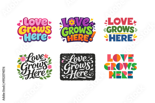 Love Grows Here. Set lettering. harmonious lettering variations of the same emblematic concept, each with different artistic interpretation (Rounded bubble