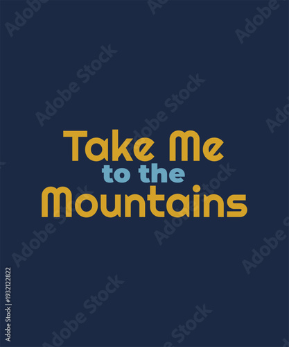 Take me to the mountains phrase for nature lovers and hiking enthusiasts on navy background