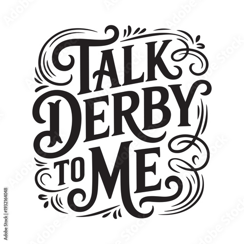 Talk Derby To Me. Vector Design Isolated on White Background
