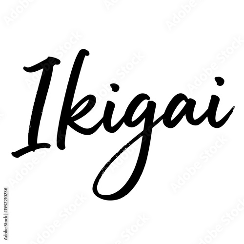 “Ikigai” elegant handwritten calligraphy phrase reflecting purpose, balance and meaningful living.